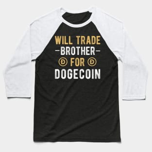 Dogecoin Funny Crypto Will Trade Brother for Dogecoin Baseball T-Shirt